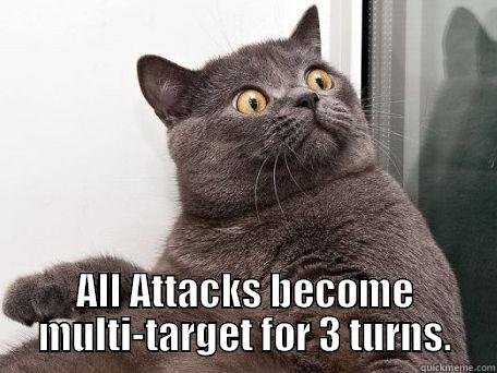  ALL ATTACKS BECOME MULTI-TARGET FOR 3 TURNS. conspiracy cat