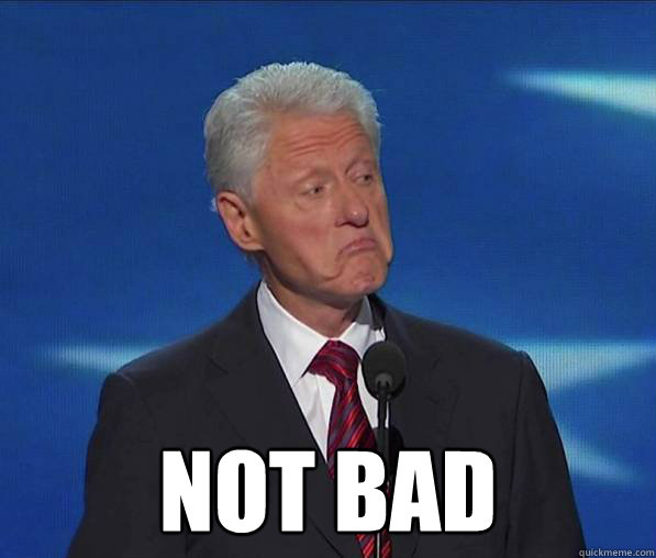  not bad  Clinton Not Bad