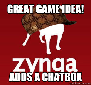 Great game idea! adds a chatbox - Great game idea! adds a chatbox  Scumbag Zynga