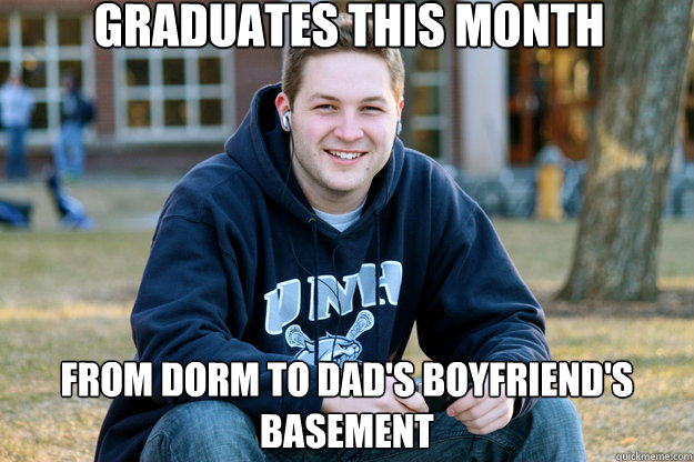 graduates this month From dorm to dad's boyfriend's basement  Mature College Senior