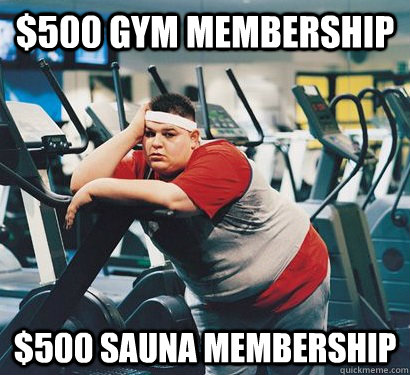 $500 Gym Membership $500 Sauna Membership - $500 Gym Membership $500 Sauna Membership  Fat Guy Fred