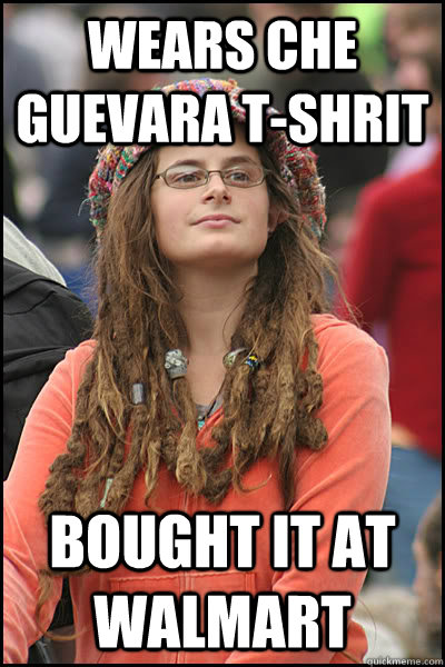 wears che guevara t-shrit bought it at walmart - wears che guevara t-shrit bought it at walmart  College Liberal