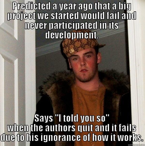 PREDICTED A YEAR AGO THAT A BIG PROJECT WE STARTED WOULD FAIL AND NEVER PARTICIPATED IN ITS DEVELOPMENT. SAYS 