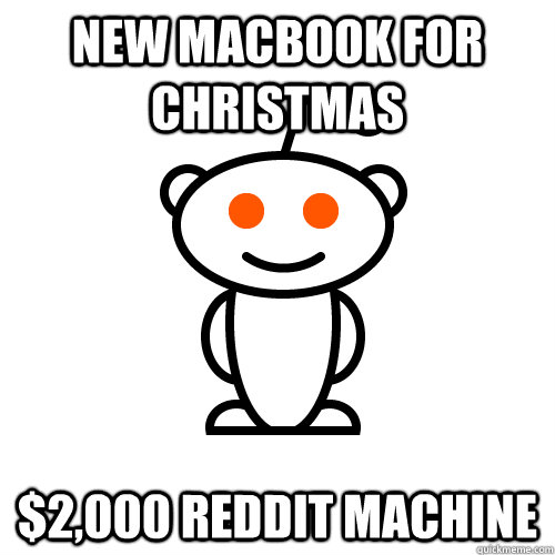 new macbook for christmas $2,000 reddit machine  Redditor