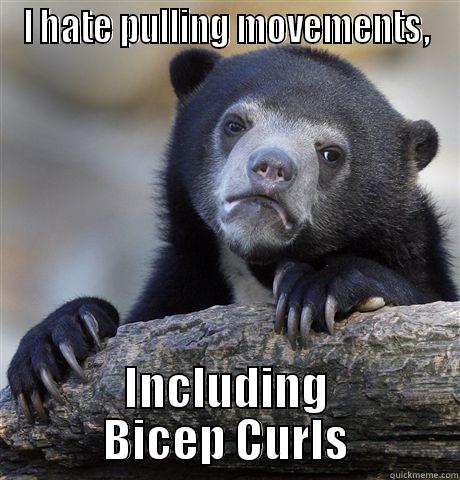 I HATE PULLING MOVEMENTS, INCLUDING BICEP CURLS Confession Bear