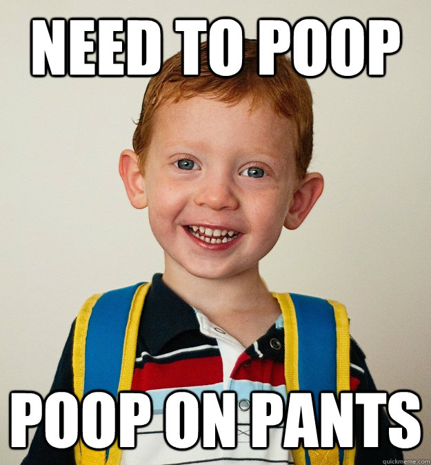 Need to poop Poop on pants - Need to poop Poop on pants  Pre-School Freshman