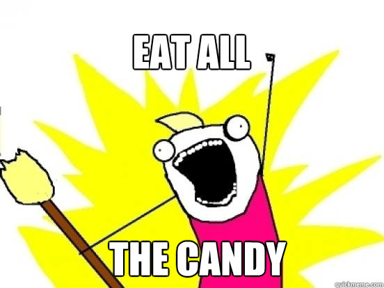 Eat all the candy  X All The Things