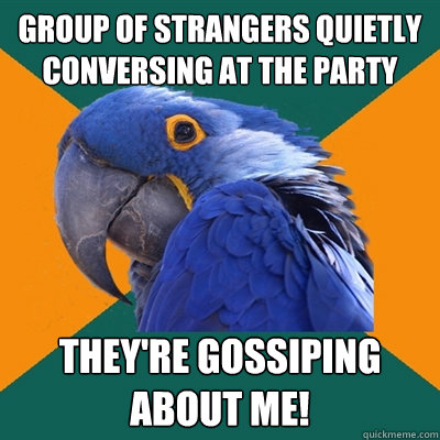 group of strangers quietly conversing at the party they're gossiping about me!  Paranoid Parrot