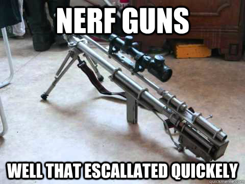 well that escallated quickely nerf guns - well that escallated quickely nerf guns  Misc