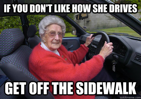 If you don't like how she drives get off the sidewalk - If you don't like how she drives get off the sidewalk  Bad Driver Barbara