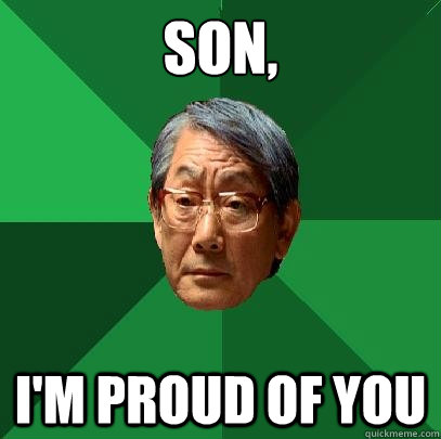 Son, I'm proud of you - Son, I'm proud of you  High Expectations Asian Father