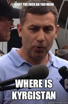 What the fuck do you mean Where is kyrgistan  Uncle Ruslan