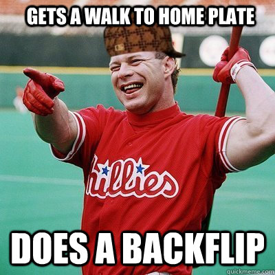 Gets a walk to home plate does a backflip - Gets a walk to home plate does a backflip  Scumbag Baseball Player