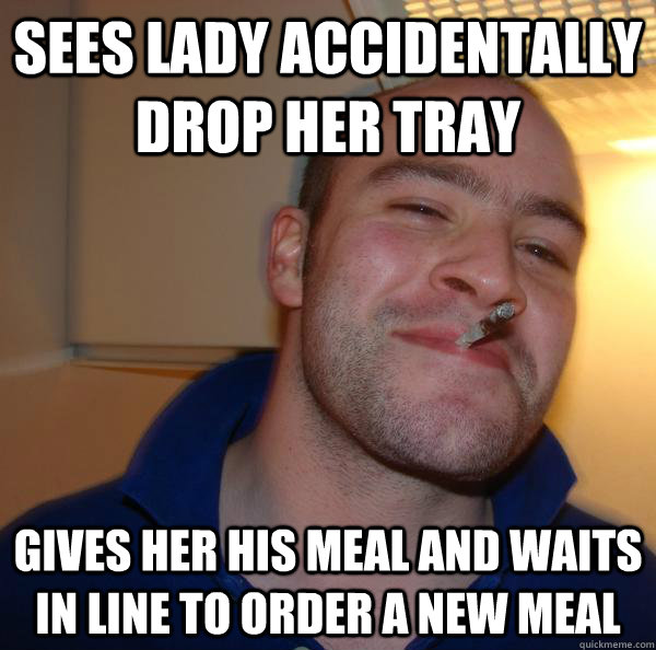 sees lady accidentally drop her tray gives her his meal and waits in line to order a new meal - sees lady accidentally drop her tray gives her his meal and waits in line to order a new meal  Misc