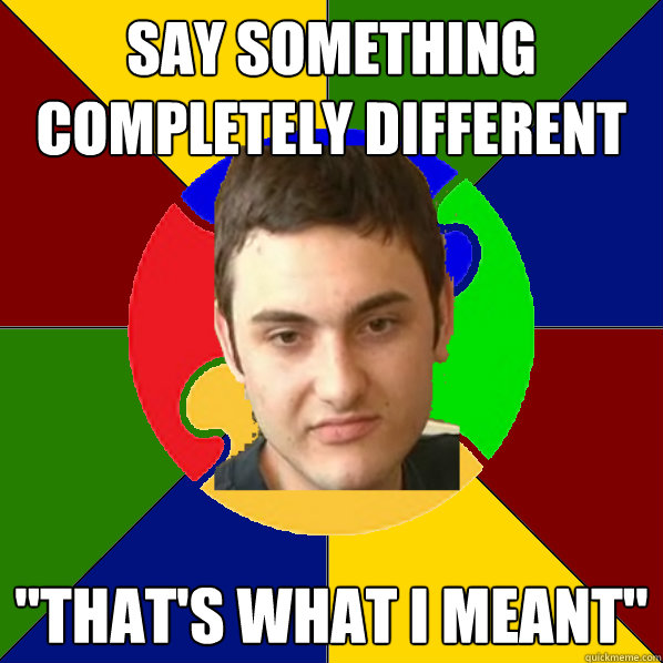 Say Something completely different 