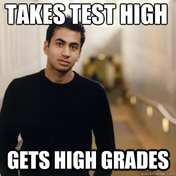 Takes Test High
 Gets High Grades - Takes Test High
 Gets High Grades  Straight A Stoner