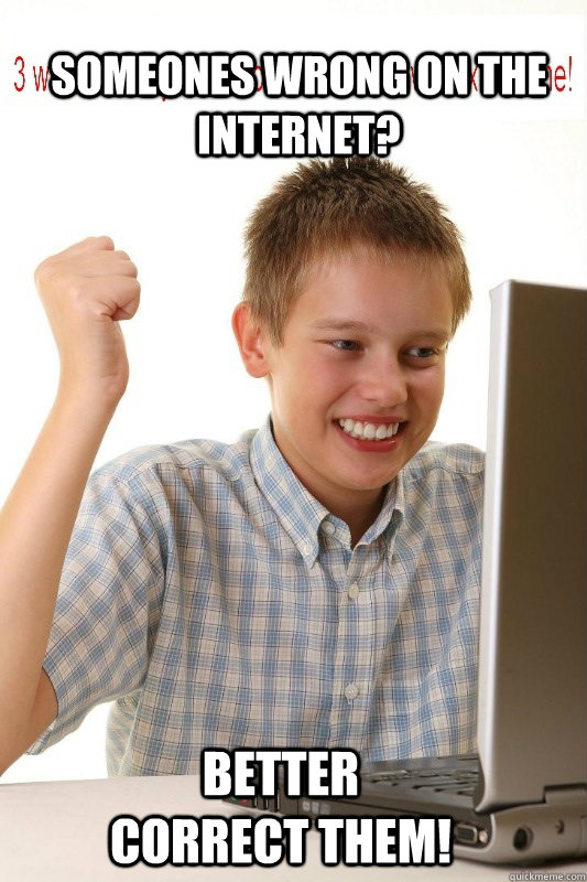 Someones wrong on the internet? Better correct them!  First Day On Internet Kid