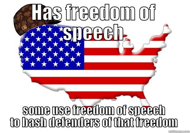 HAS FREEDOM OF SPEECH SOME USE FREEDOM OF SPEECH TO BASH DEFENDERS OF THAT FREEDOM Scumbag america