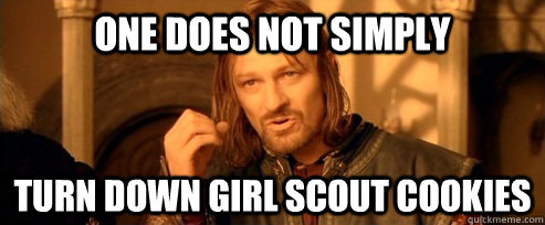 One does not simply turn down girl scout cookies  One Does Not Simply