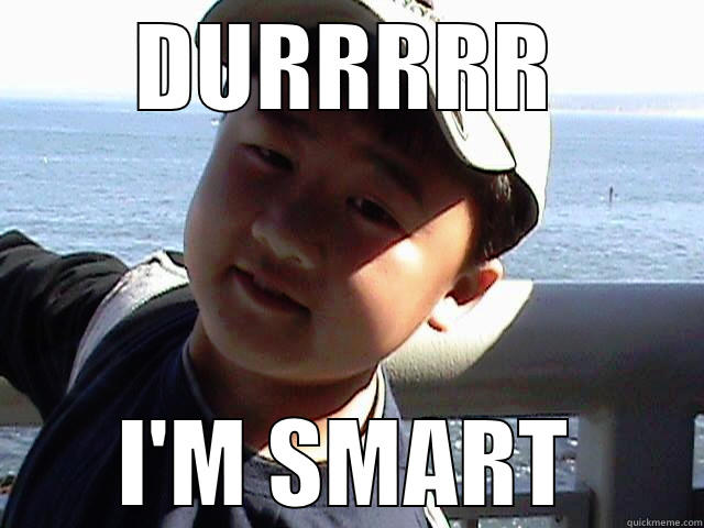 DURRRRR I'M SMART Misc