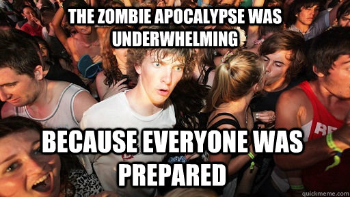 The zombie apocalypse was underwhelming Because everyone was prepared  Sudden Clarity Clarence