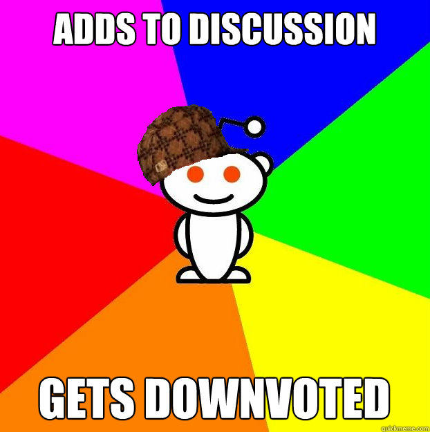Adds to discussion Gets downvoted  Scumbag Redditor