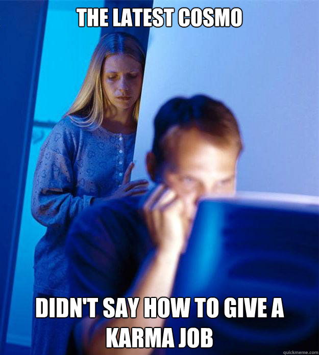 The latest cosmo didn't say how to give a karma job  Redditors Wife