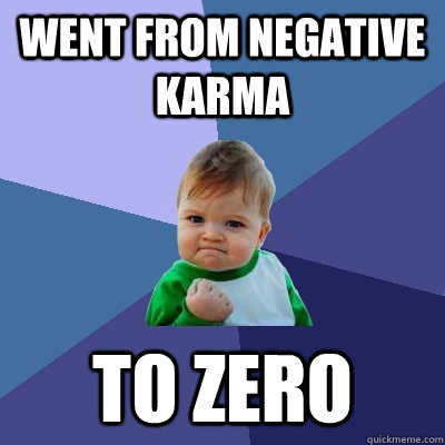 Went from negative karma  to zero - Went from negative karma  to zero  Success Kid