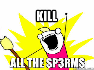 All THe Sp3rms Kill  All The Thigns