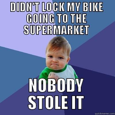 DIDN'T LOCK MY BIKE GOING TO THE SUPERMARKET NOBODY STOLE IT Success Kid