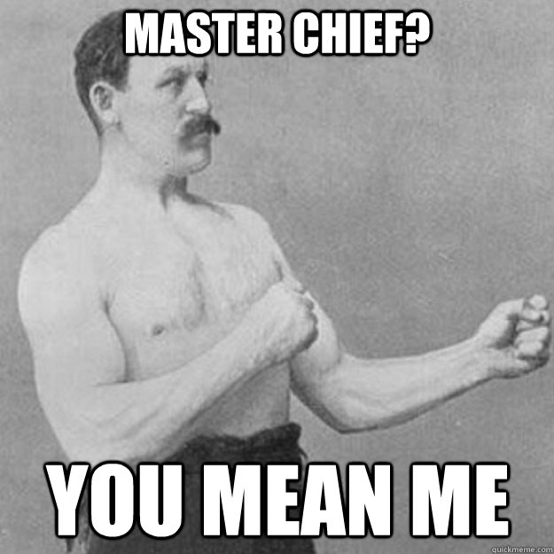 master chief? you mean me
 - master chief? you mean me
  Misc