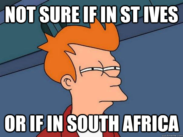 Not sure if in St Ives or if in south africa  Futurama Fry