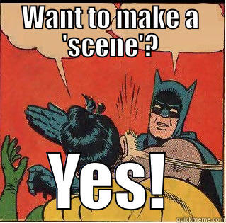 WANT TO MAKE A 'SCENE'? YES! Slappin Batman