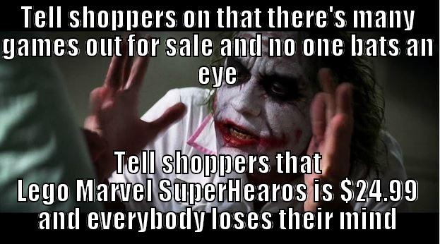 TELL SHOPPERS ON THAT THERE'S MANY GAMES OUT FOR SALE AND NO ONE BATS AN EYE TELL SHOPPERS THAT LEGO MARVEL SUPERHEAROS IS $24.99 AND EVERYBODY LOSES THEIR MIND Joker Mind Loss