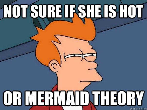 Not sure if she is hot Or Mermaid theory   Futurama Fry