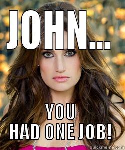JOHN... YOU HAD ONE JOB! Misc