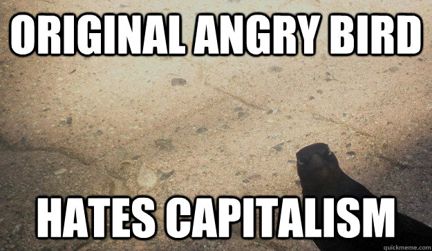 original angry bird hates capitalism - original angry bird hates capitalism  Misc