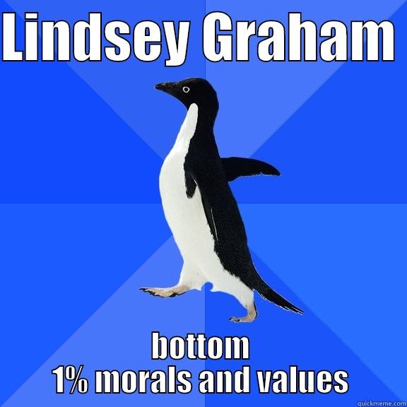 LINDSEY GRAHAM  BOTTOM 1% MORALS AND VALUES Socially Awkward Penguin