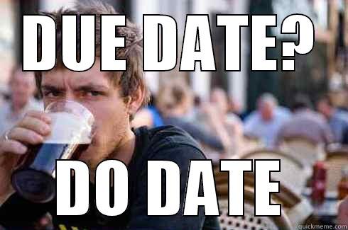 DUE DATE? DO DATE Lazy College Senior
