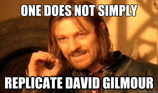 One Does Not Simply replicate David Gilmour  Boromir