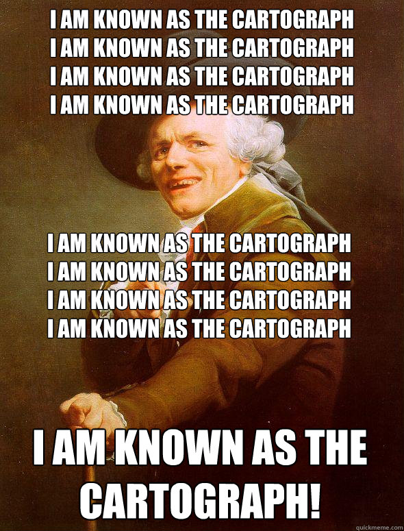 I am known as the cartograph
I am known as the cartograph
I am known as the cartograph
I am known as the cartograph I am known as the cartograph
I am known as the cartograph
I am known as the cartograph
I am known as the cartograph I am known as the carto  Joseph Ducreux