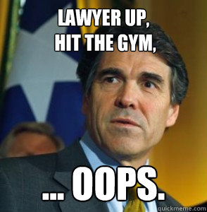 Lawyer up,
 hit the gym, ... OOPS.  