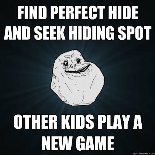 Find perfect hide and seek hiding spot other kids play a new game - Find perfect hide and seek hiding spot other kids play a new game  Forever Alone