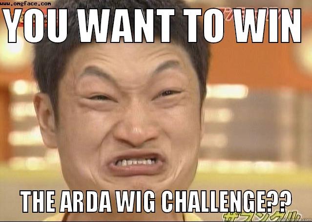 YOU WANT TO WIN   THE ARDA WIG CHALLENGE?? Misc