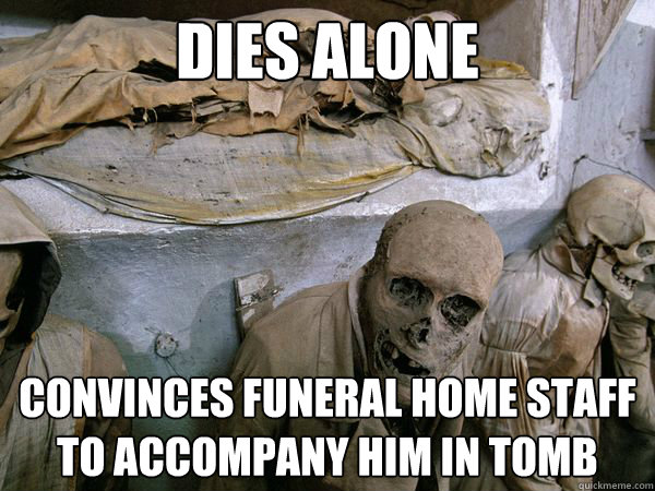 DiES alone convinces funeral home staff to accompany him in tomb  Ridiculously Photogenic Skeleton