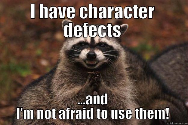 I HAVE CHARACTER DEFECTS ...AND I'M NOT AFRAID TO USE THEM! Evil Plotting Raccoon
