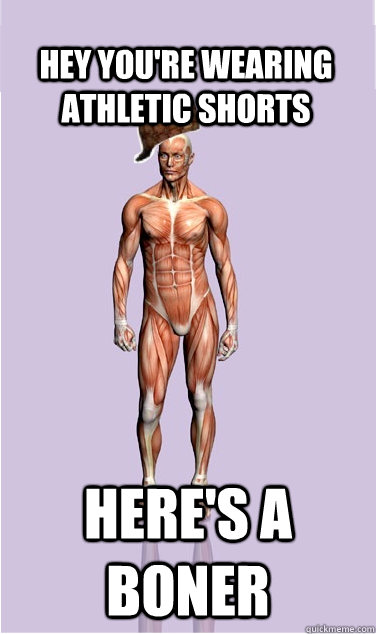 Hey you're wearing athletic shorts Here's a boner - Hey you're wearing athletic shorts Here's a boner  Misc