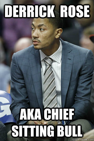 Derrick  Rose aka chief sitting bull  Sitting Bull