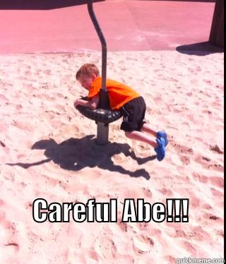   CAREFUL ABE!!!                                 Misc