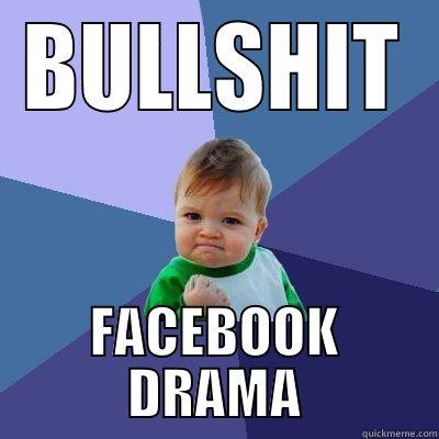 BULLSHIT FACEBOOK DRAMA Success Kid